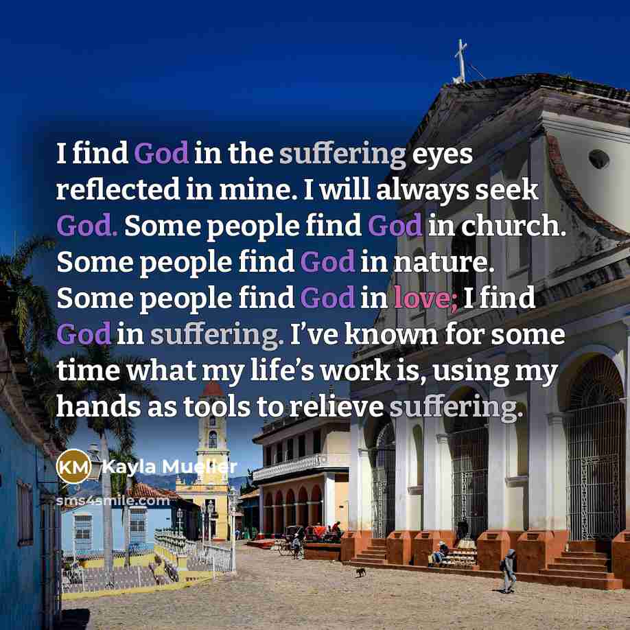 “I find God in the suffering eyes reflected in mine.…” quote by Kayla Mueller