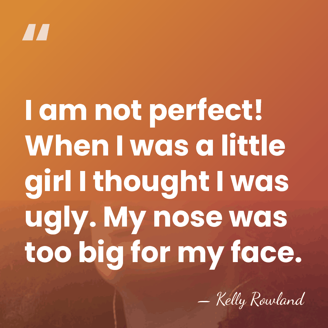 I am not perfect! When I was a little girl I thought&hellip; - Kelly Rowland