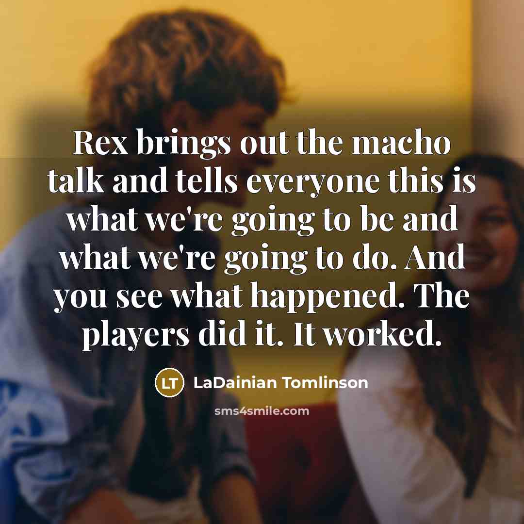 “Rex brings out the macho talk and tells everyone this…” quote by LaDainian Tomlinson