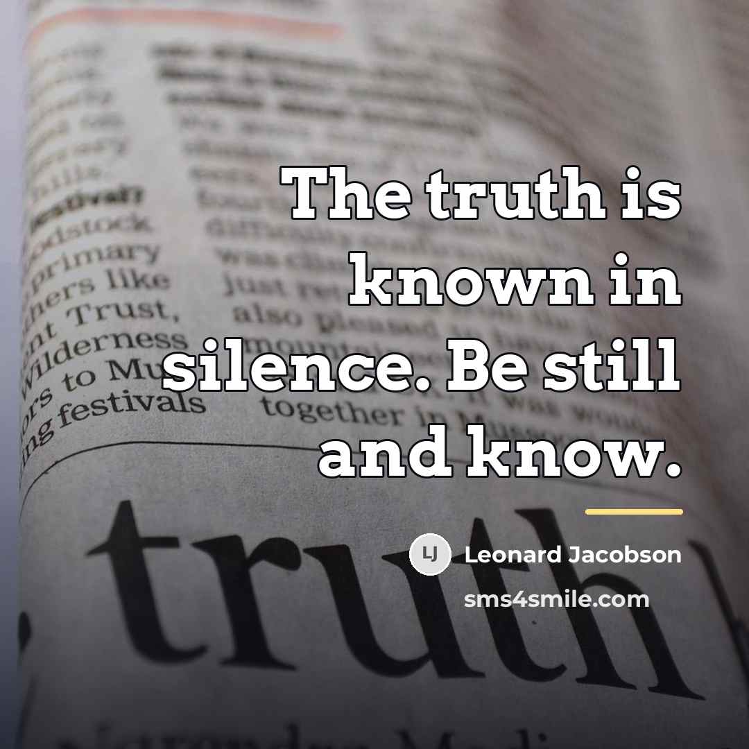 “The truth is known in silence. Be still and know.…” quote by Leonard Jacobson