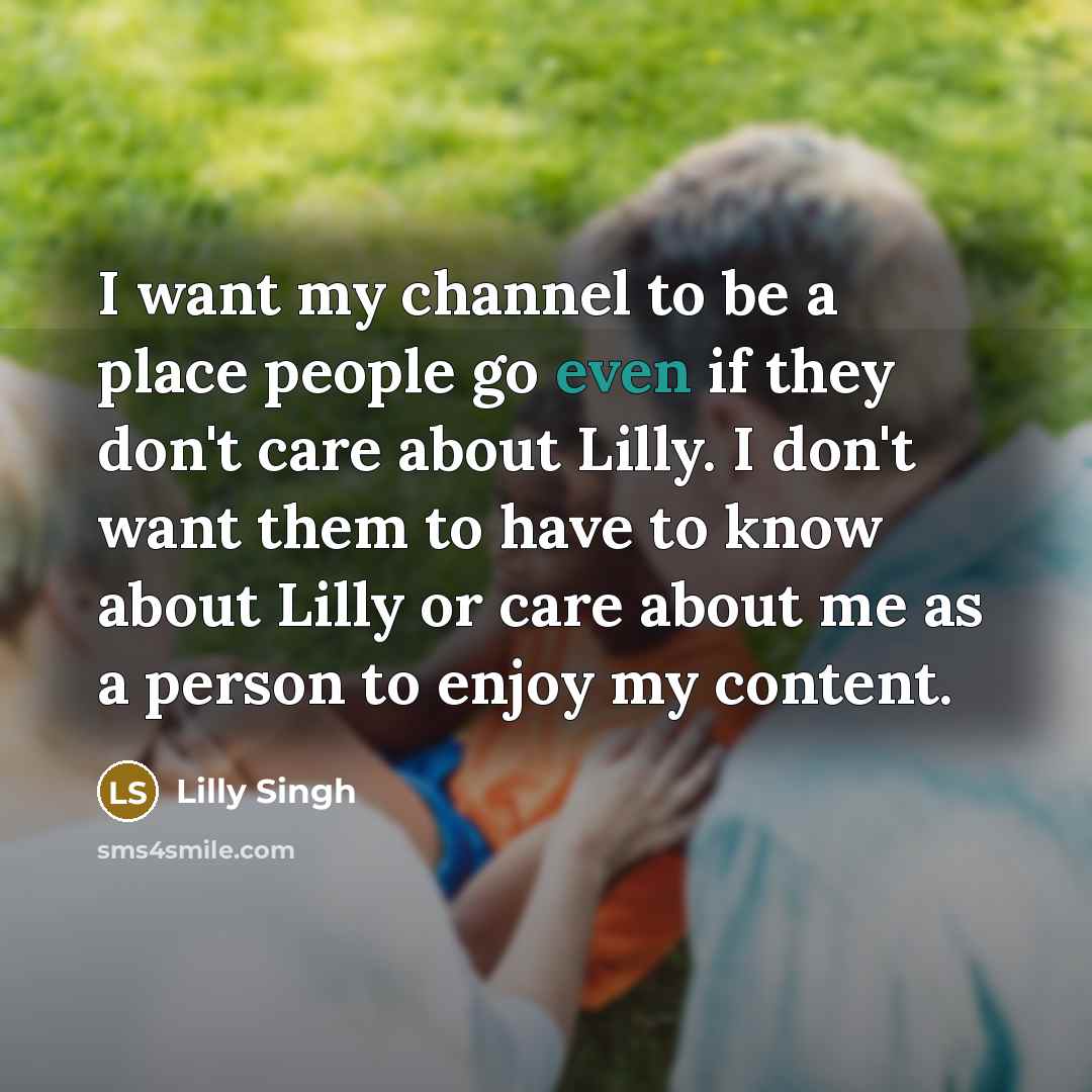 “I want my channel to be a place people go…” quote by Lilly Singh