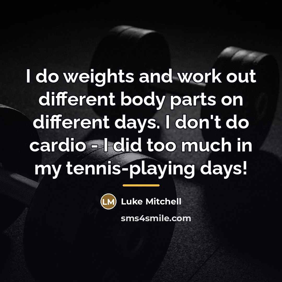 “I do weights and work out different body parts on…” quote by Luke Mitchell