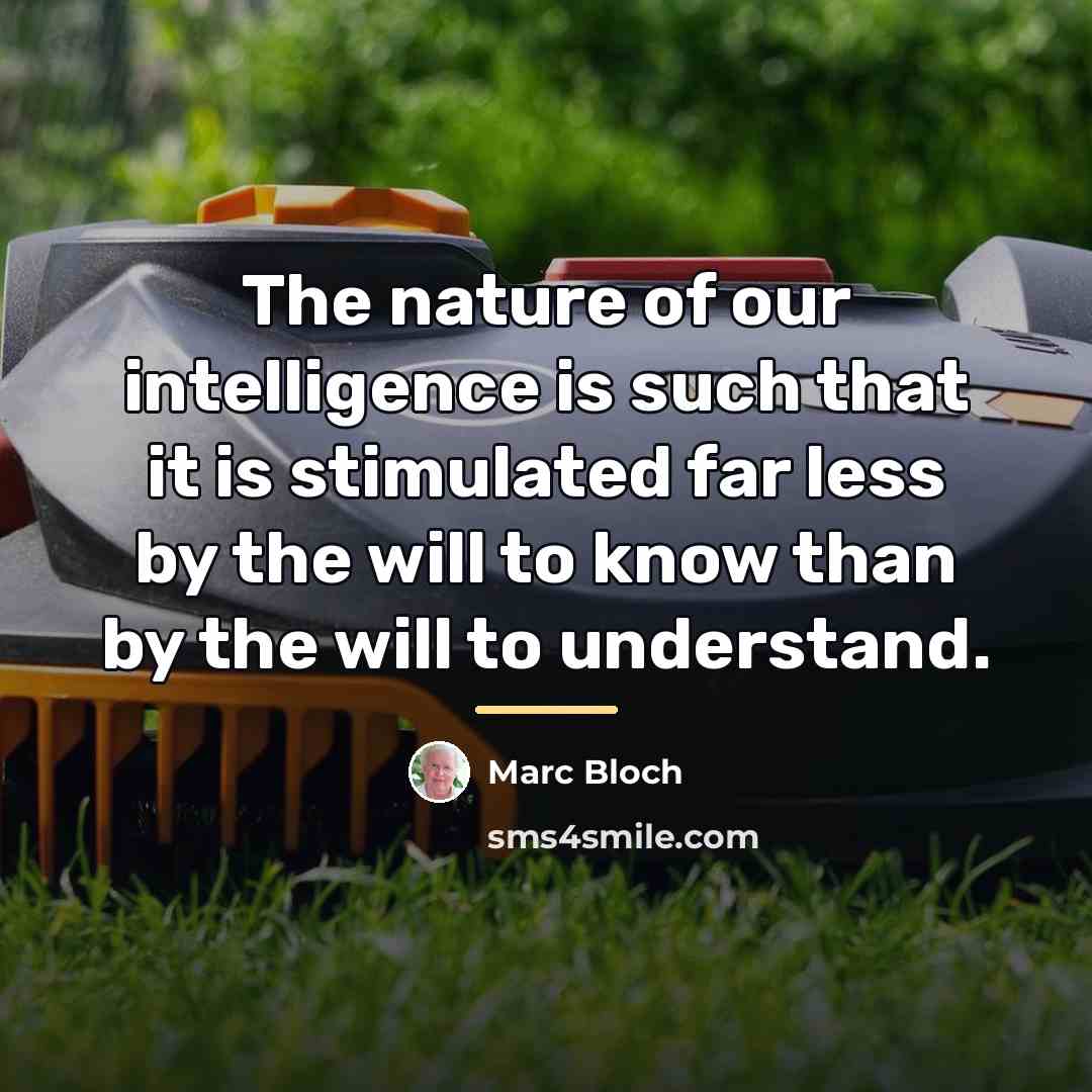 “The nature of our intelligence is such that it is…” quote by Marc Bloch