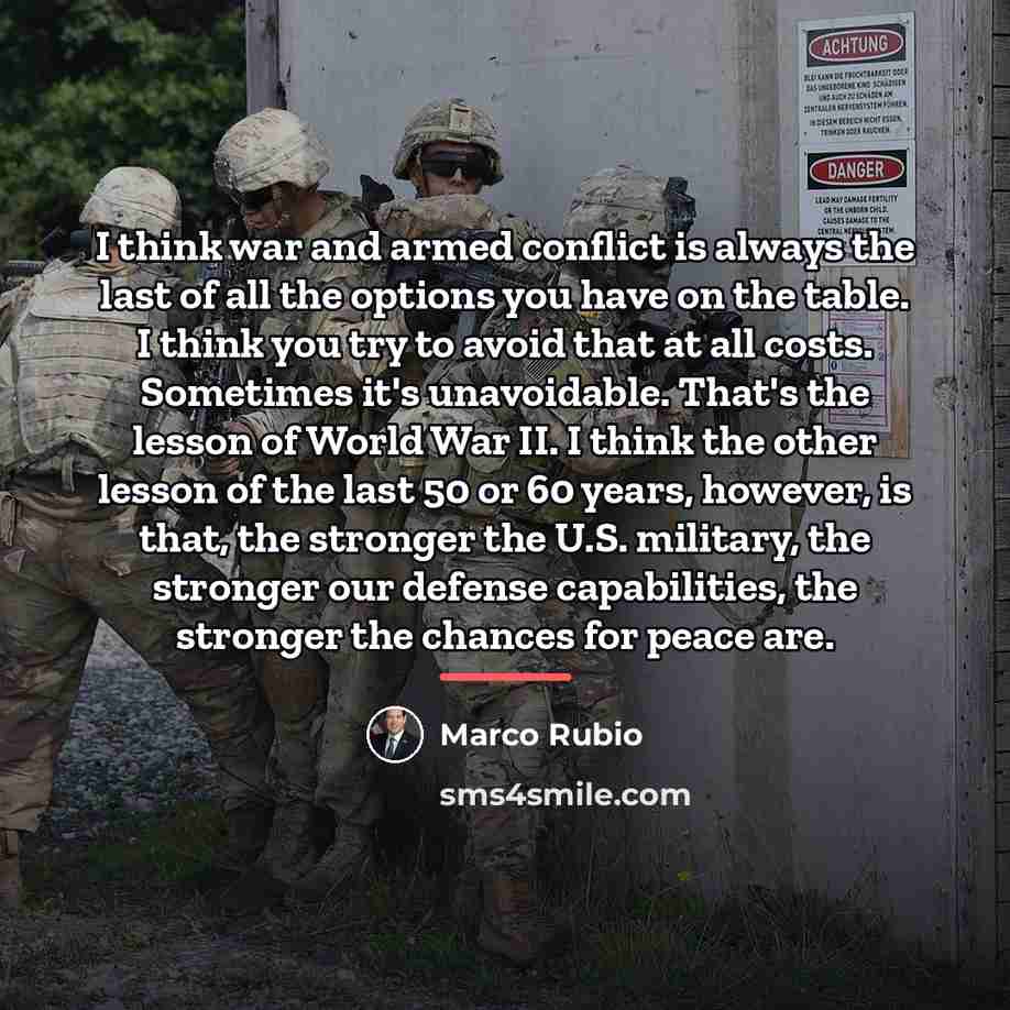 “I think war and armed conflict is always the last…” quote by Marco Rubio