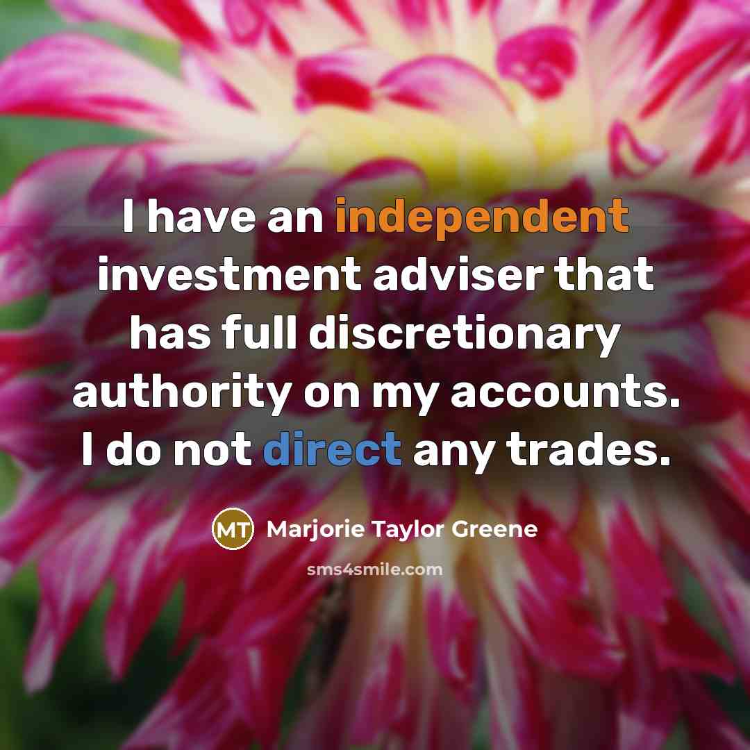 “I have an independent investment adviser that has full discretionary…” quote by Marjorie Taylor Greene