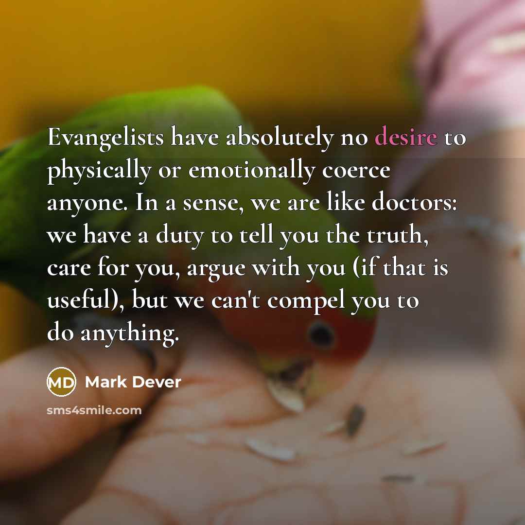 “Evangelists have absolutely no desire to physically or emotionally coerce…” quote by Mark Dever