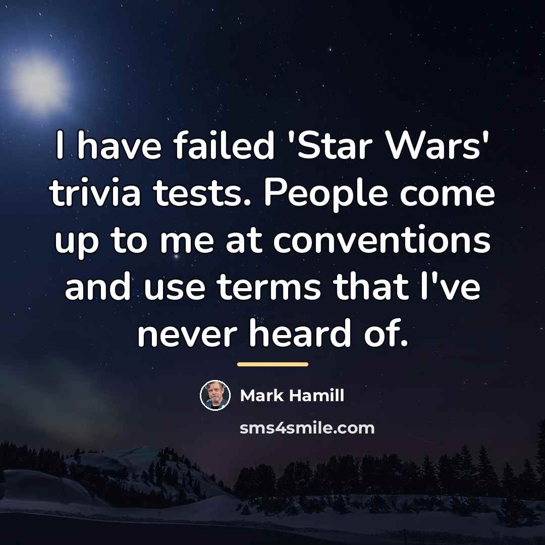 “I have failed 'Star Wars' trivia tests. People come up…” quote by Mark Hamill