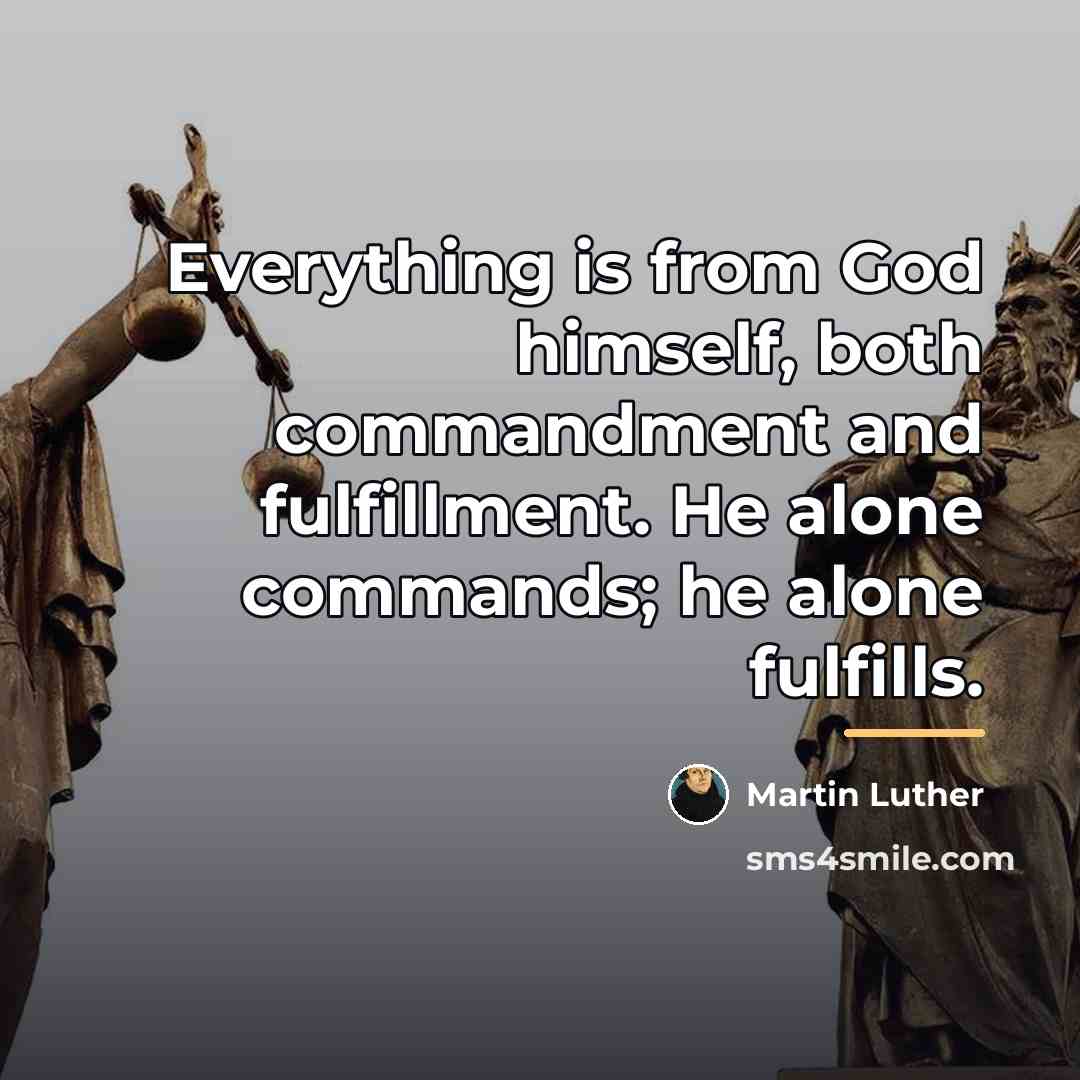“Everything is from God himself, both commandment and fulfillment. He…” quote by Martin Luther