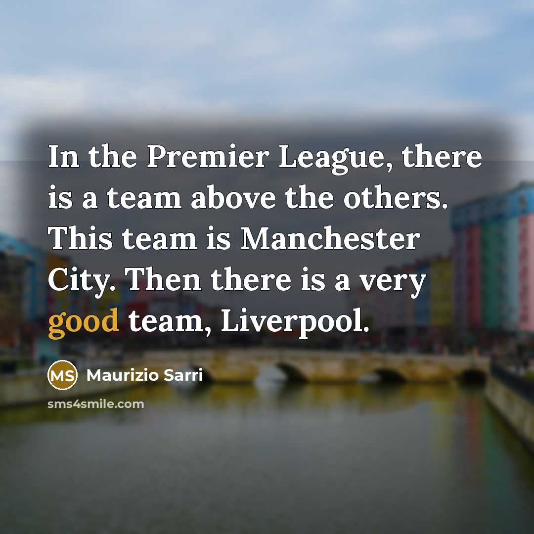 “In the Premier League, there is a team above the…” quote by Maurizio Sarri
