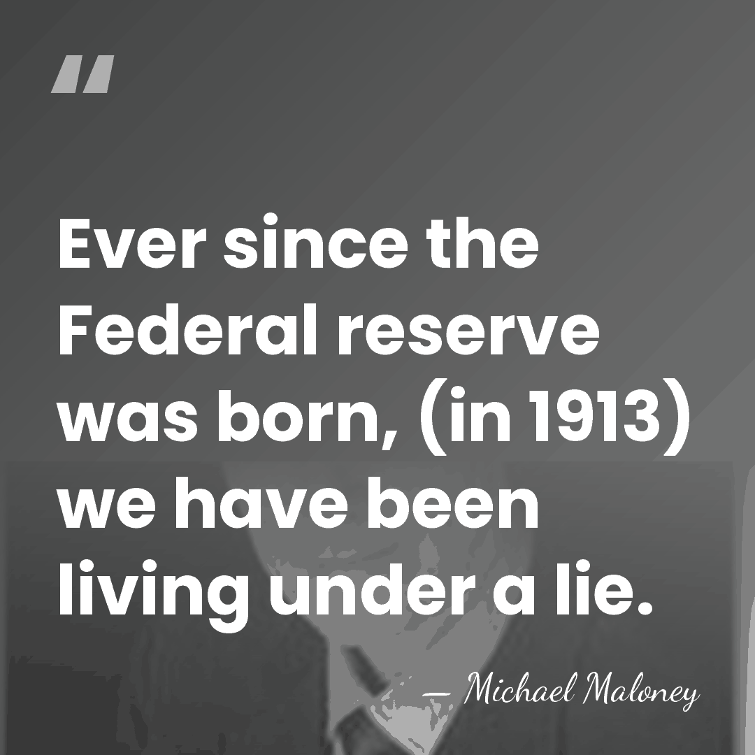 Ever since the Federal reserve was born, (in 1913) we have been&hellip; - Michael Maloney