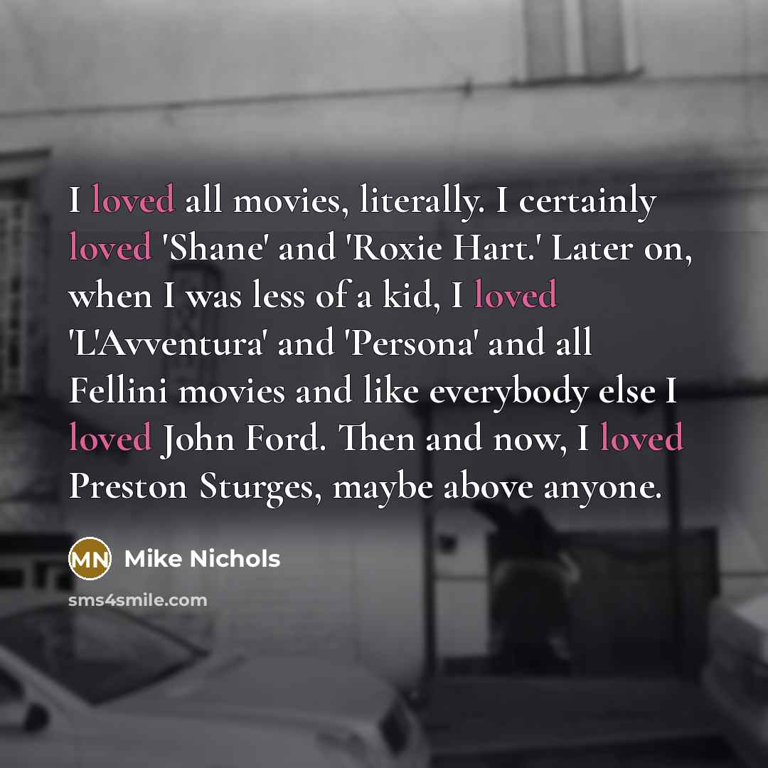“I loved all movies, literally. I certainly loved 'Shane' and…” quote by Mike Nichols