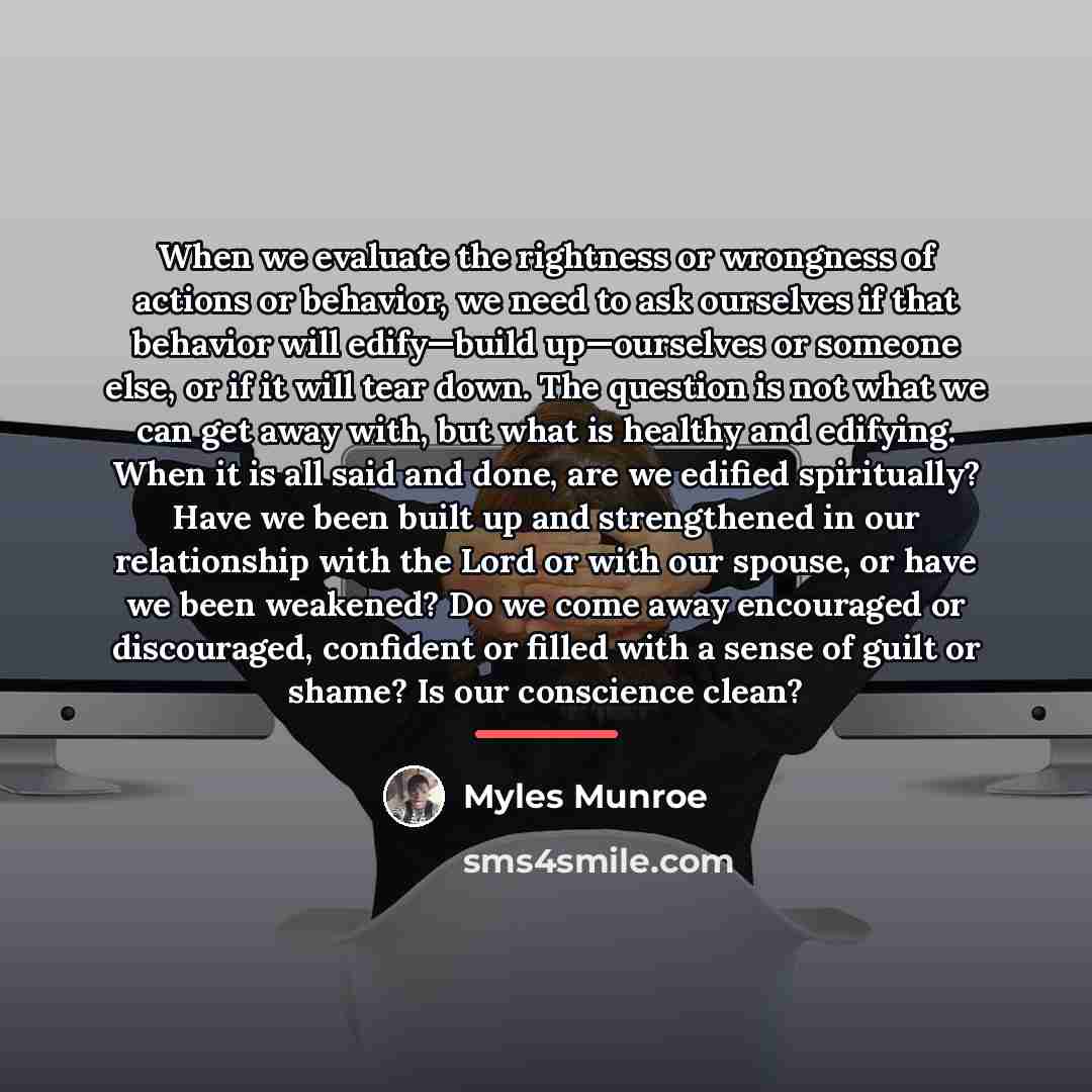 “When we evaluate the rightness or wrongness of actions or…” quote by Myles Munroe