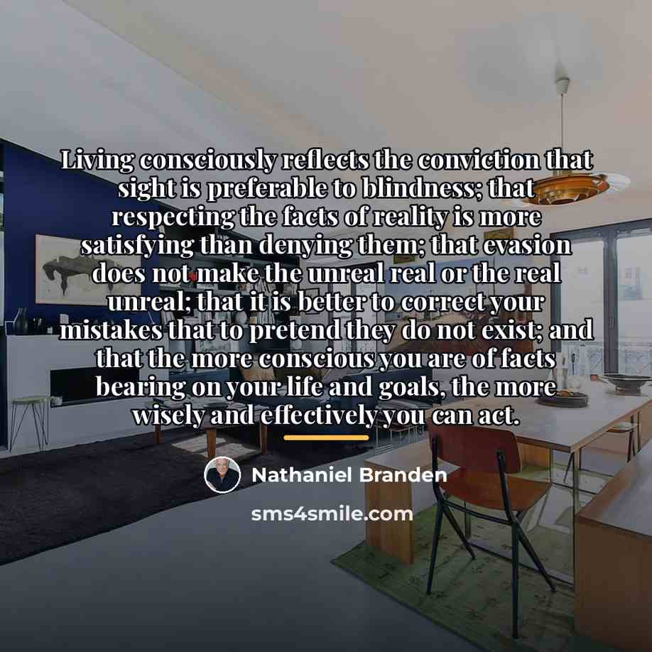 “Living consciously reflects the conviction that sight is preferable to…” quote by Nathaniel Branden