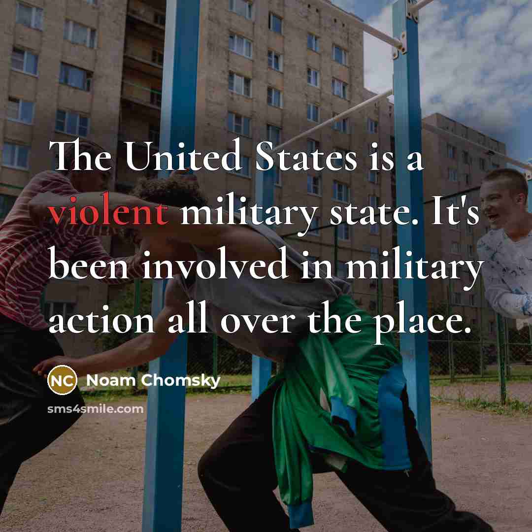 “The United States is a violent military state. It's been…” quote by Noam Chomsky