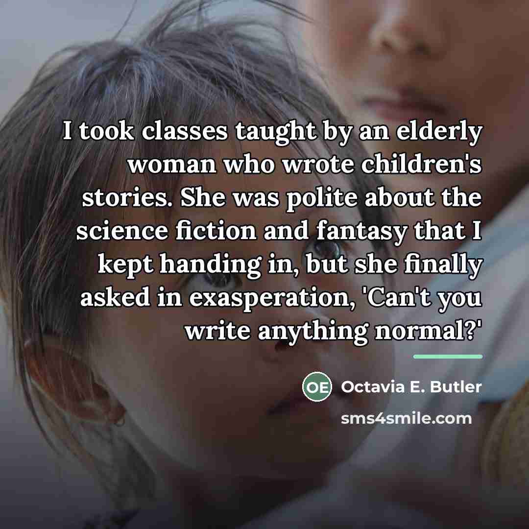 “I took classes taught by an elderly woman who wrote…” quote by Octavia E. Butler