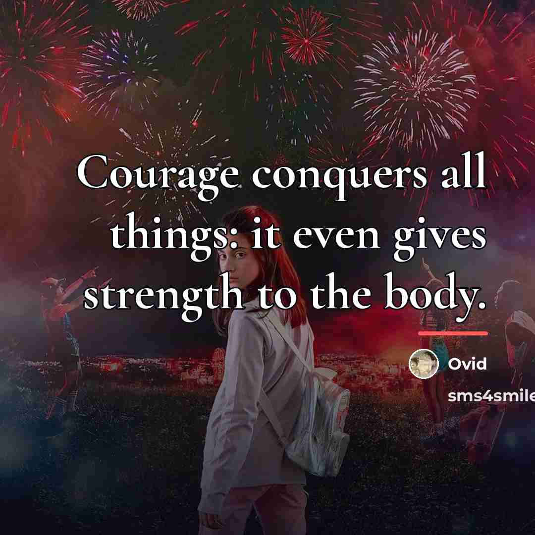 “Courage conquers all things: it even gives strength to the…” quote by Ovid