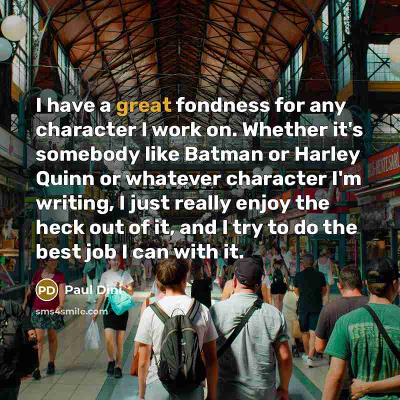 “I have a great fondness for any character I work…” quote by Paul Dini