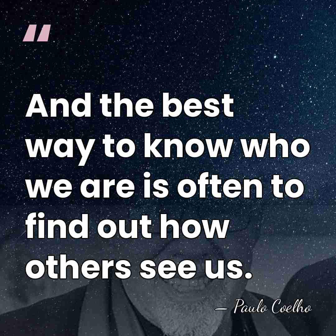 And the best way to know who we are is often to&hellip; - Paulo Coelho