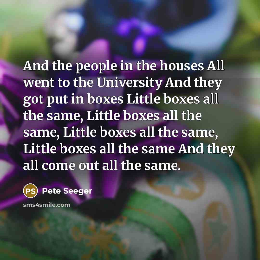 “And the people in the houses All went to the…” quote by Pete Seeger