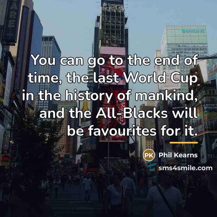 “You can go to the end of time, the last…” quote by Phil Kearns