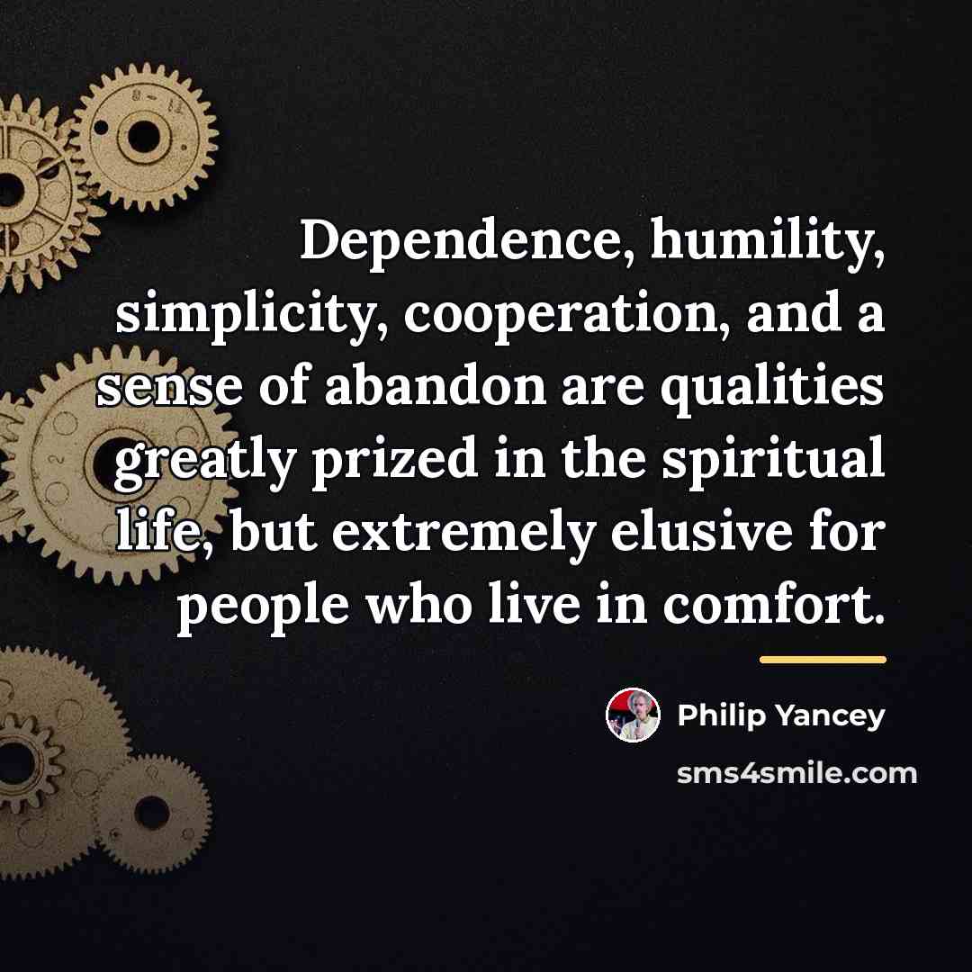 “Dependence, humility, simplicity, cooperation, and a sense of abandon are…” quote by Philip Yancey