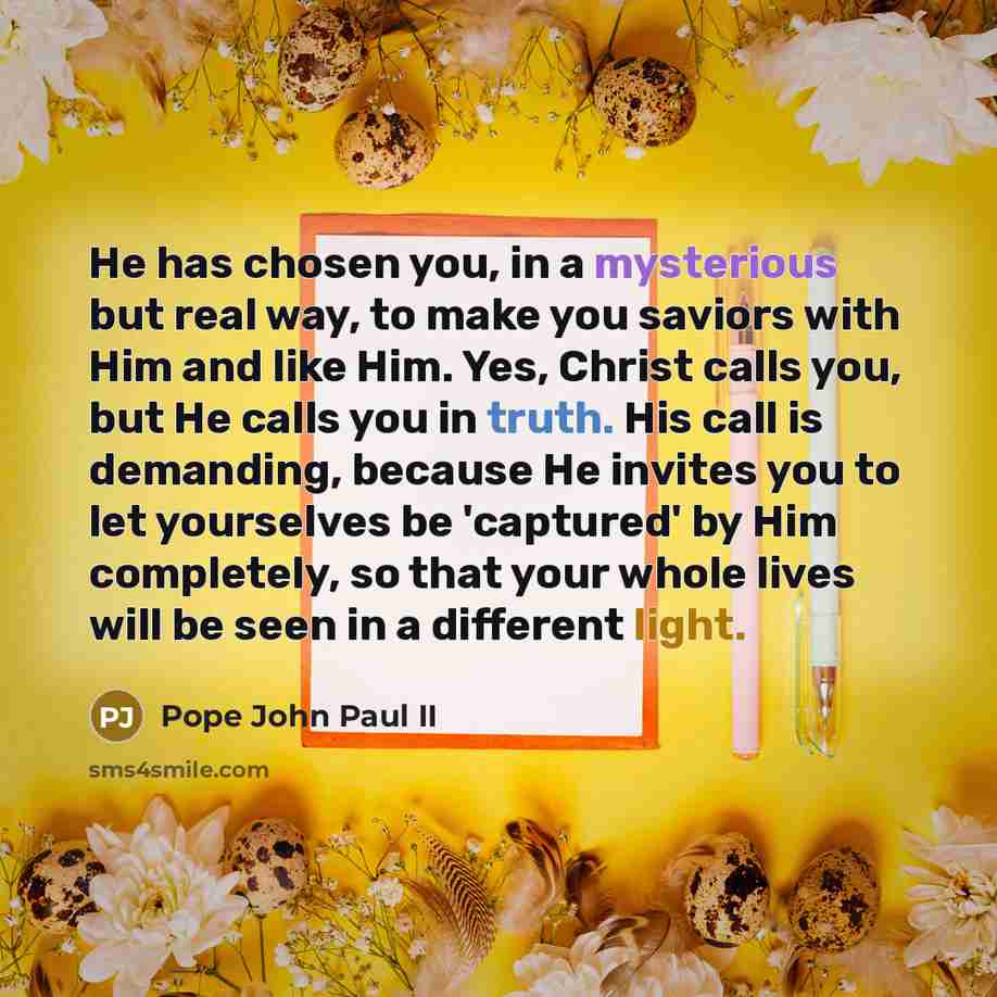 “He has chosen you, in a mysterious but real way,…” quote by Pope John Paul II