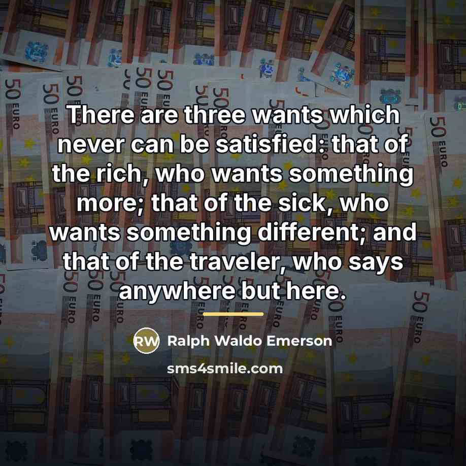 “There are three wants which never can be satisfied: that…” quote by Ralph Waldo Emerson