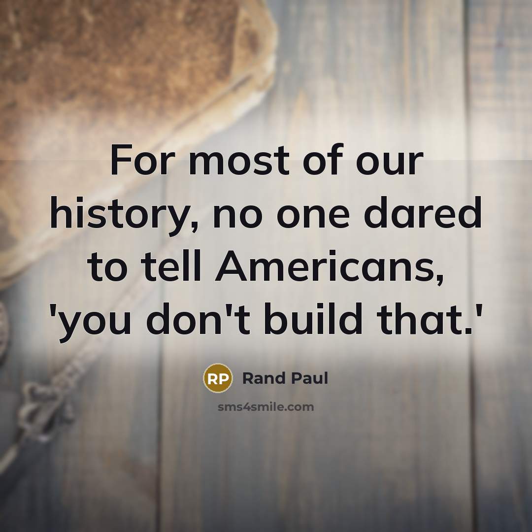 “For most of our history, no one dared to tell…” quote by Rand Paul