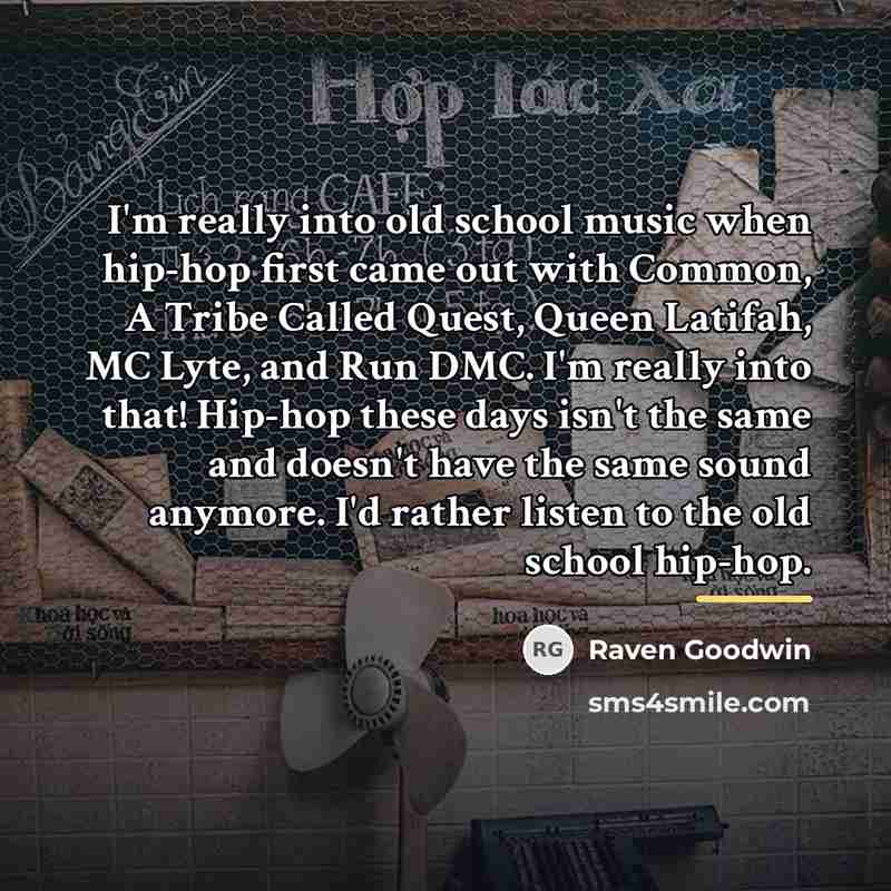 “I'm really into old school music when hip-hop first came…” quote by Raven Goodwin