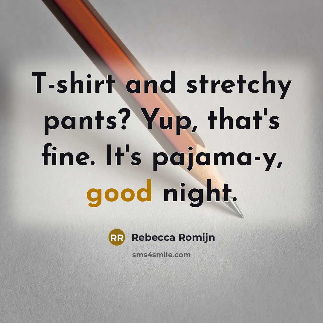 “T-shirt and stretchy pants? Yup, that's fine. It's pajama-y, good…” quote by Rebecca Romijn