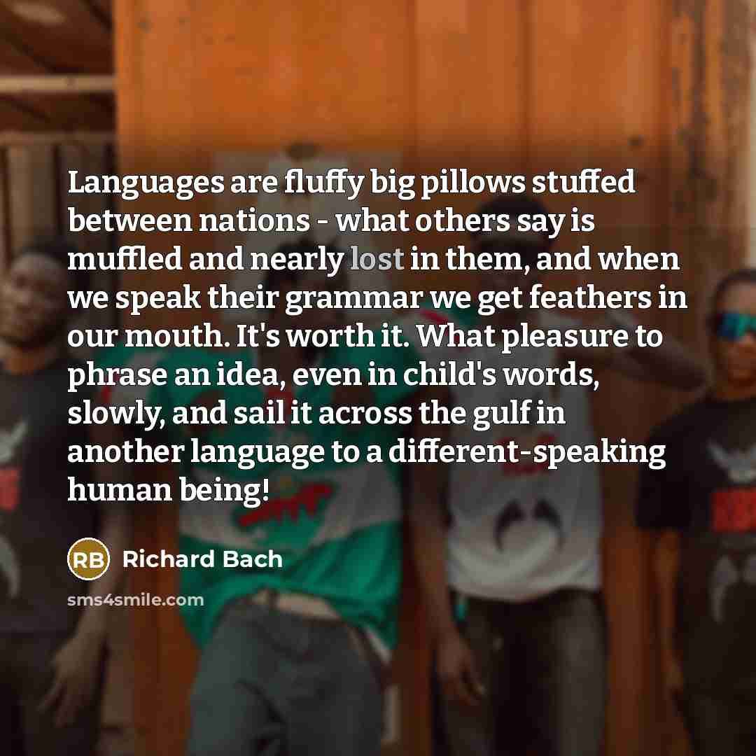 “Languages are fluffy big pillows stuffed between nations - what…” quote by Richard Bach