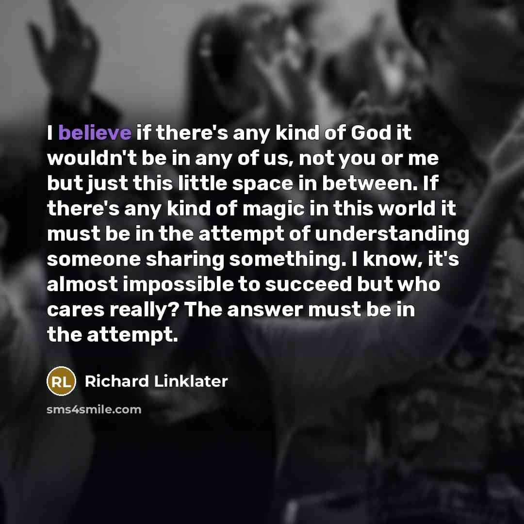 “I believe if there's any kind of God it wouldn't…” quote by Richard Linklater