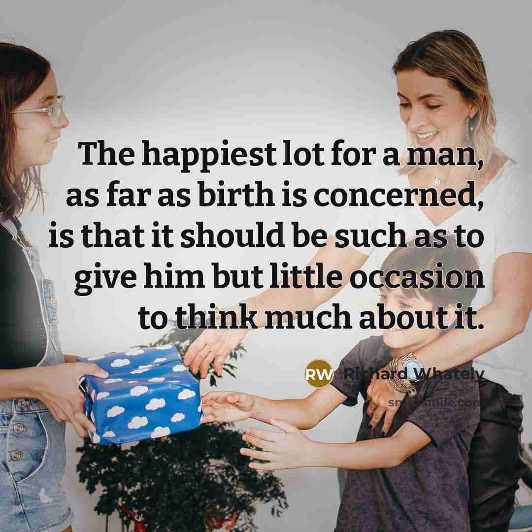 “The happiest lot for a man, as far as birth…” quote by Richard Whately