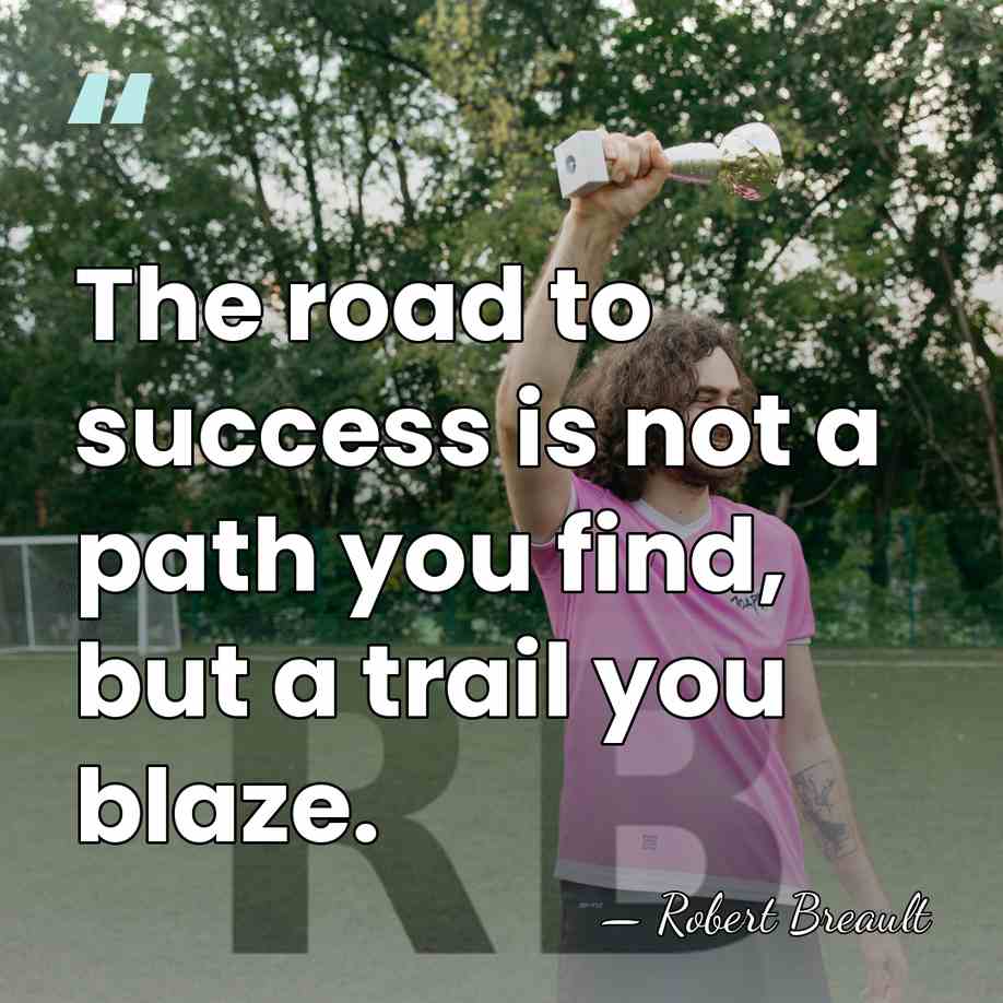 The road to success is not a path you find, but a&hellip; - Robert Breault