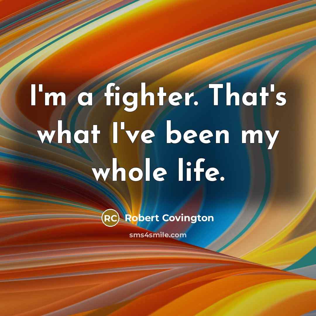 “I'm a fighter. That's what I've been my whole life.…” quote by Robert Covington