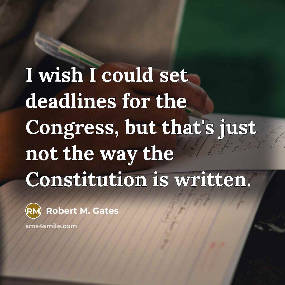 “I wish I could set deadlines for the Congress, but…” quote by Robert M. Gates