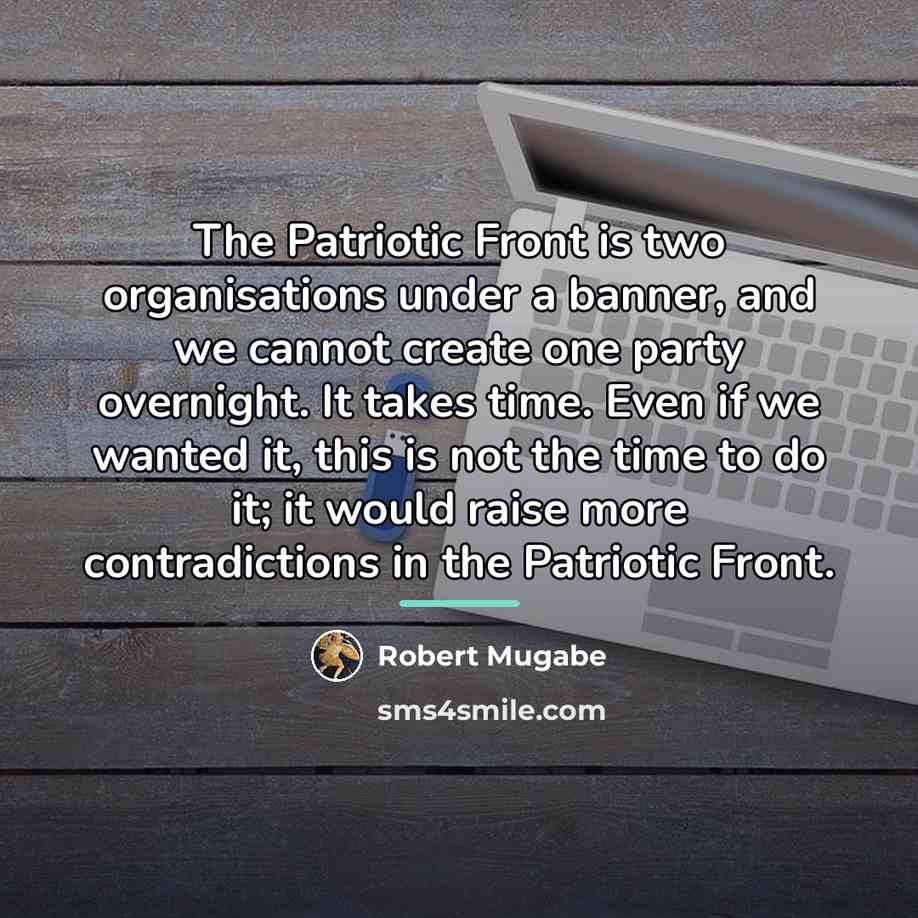“The Patriotic Front is two organisations under a banner, and…” quote by Robert Mugabe