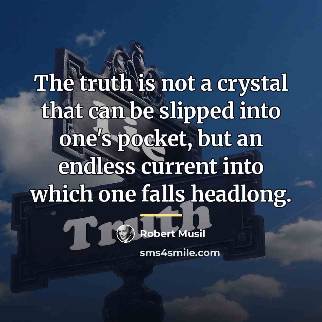 “The truth is not a crystal that can be slipped…” quote by Robert Musil