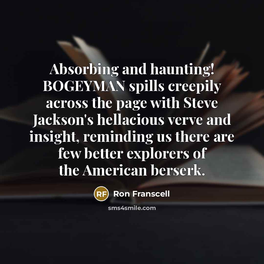 “Absorbing and haunting! BOGEYMAN spills creepily across the page with…” quote by Ron Franscell