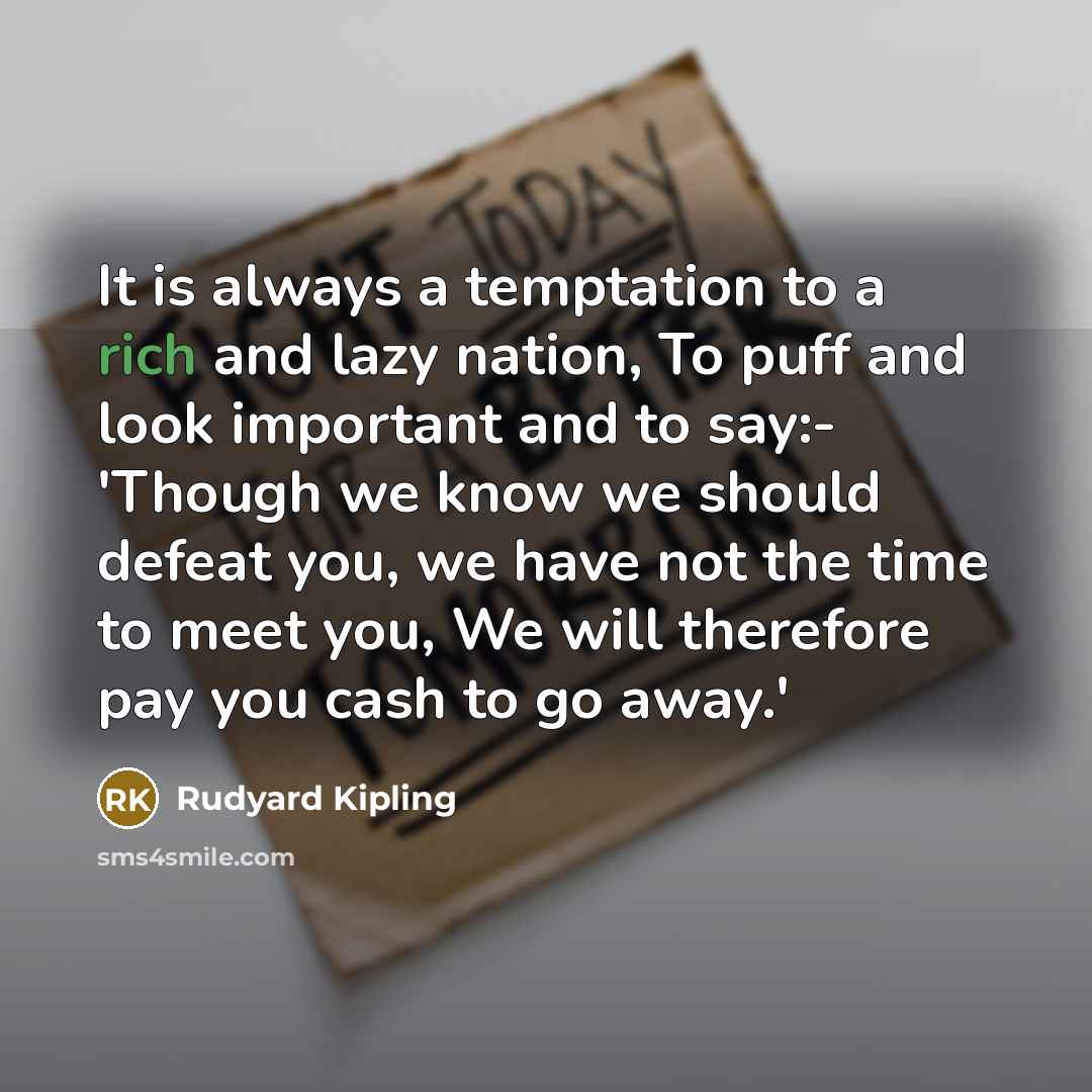 “It is always a temptation to a rich and lazy…” quote by Rudyard Kipling