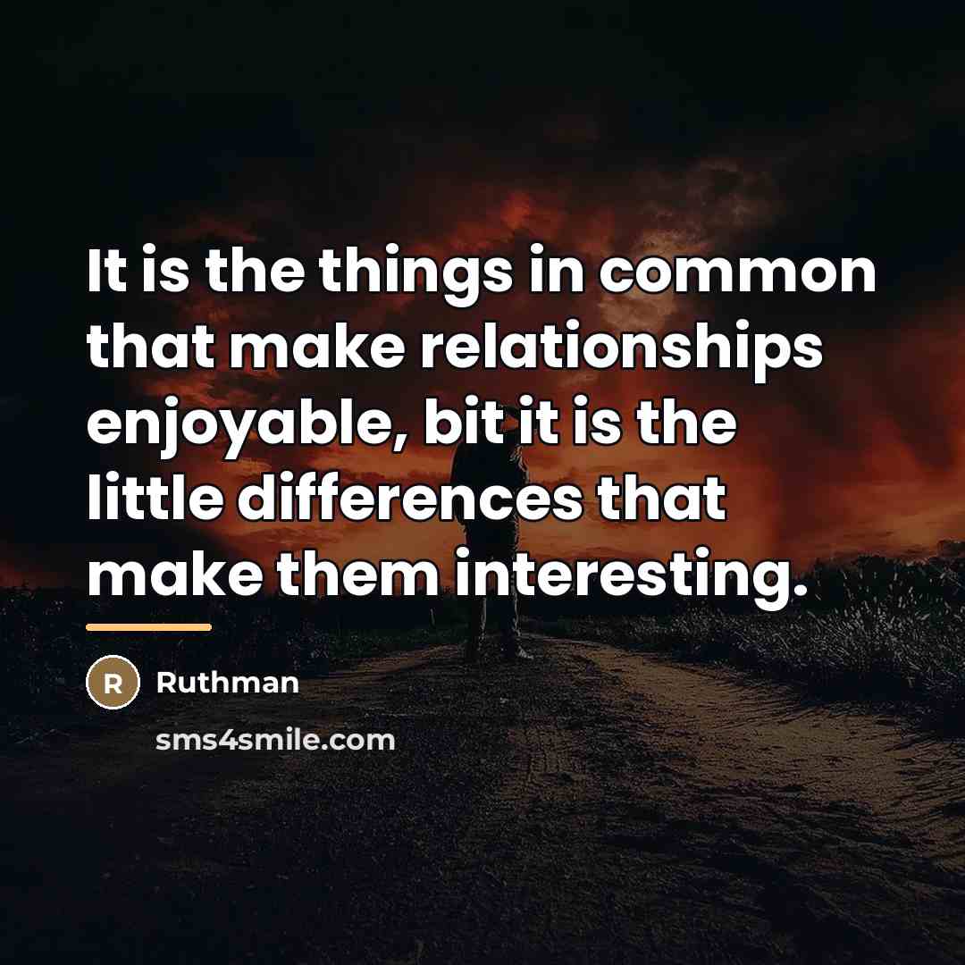 “It is the things in common that make relationships enjoyable,…” quote by Ruthman