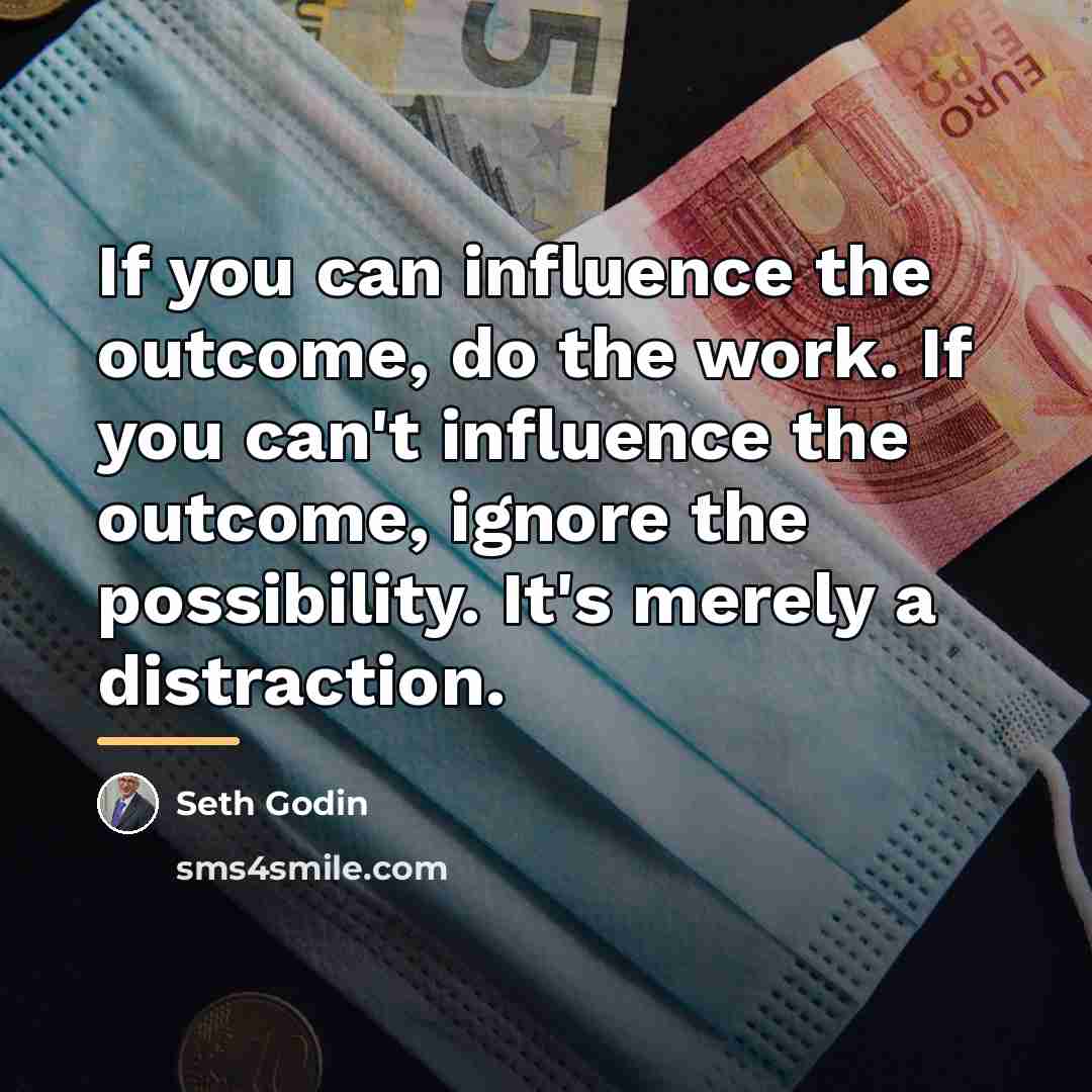 “If you can influence the outcome, do the work. If…” quote by Seth Godin