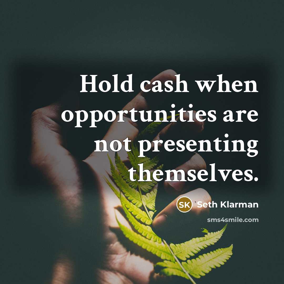 “Hold cash when opportunities are not presenting themselves.…” quote by Seth Klarman