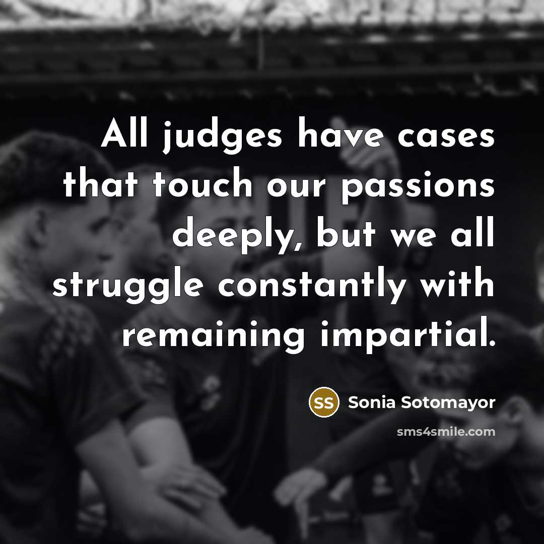 “All judges have cases that touch our passions deeply, but…” quote by Sonia Sotomayor