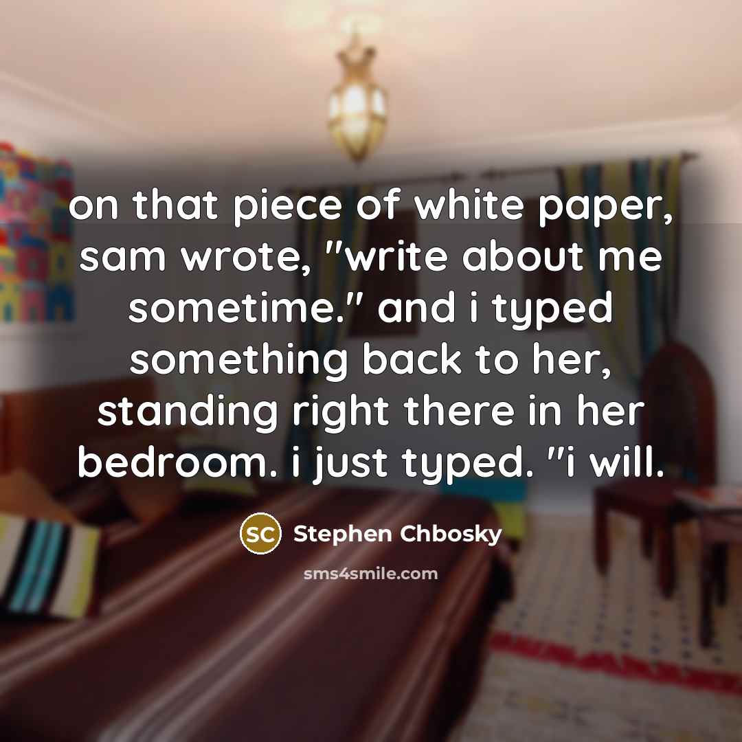 “on that piece of white paper, sam wrote, "write about…” quote by Stephen Chbosky