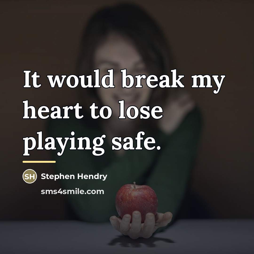 “It would break my heart to lose playing safe.…” quote by Stephen Hendry