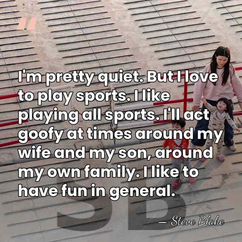 I'm pretty quiet. But I love to play sports. I like playing&hellip; - Steve Blake