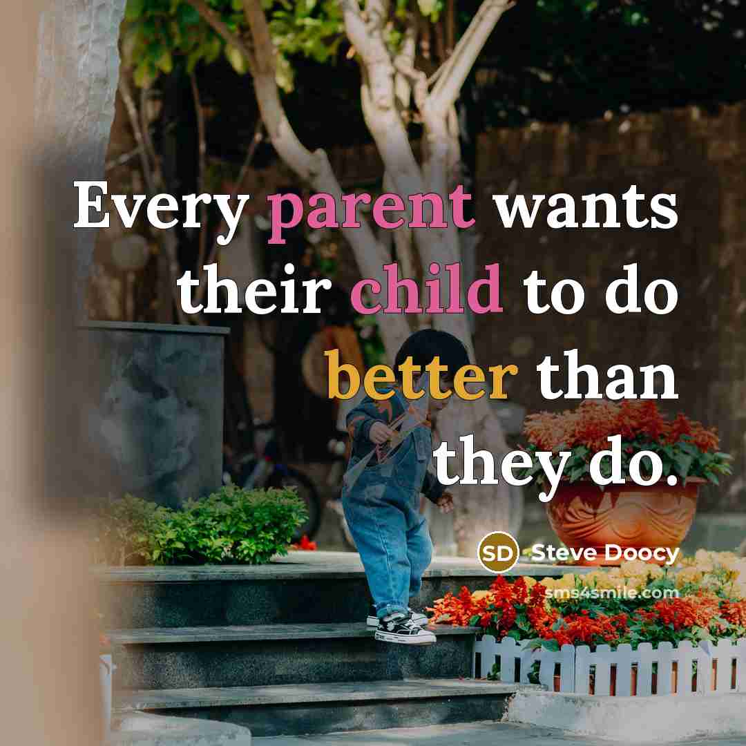 “Every parent wants their child to do better than they…” quote by Steve Doocy