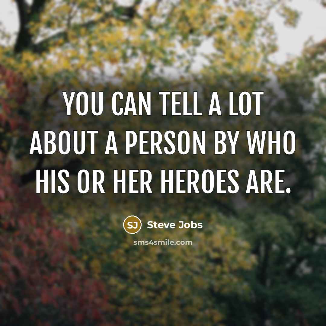 “You can tell a lot about a person by who…” quote by Steve Jobs