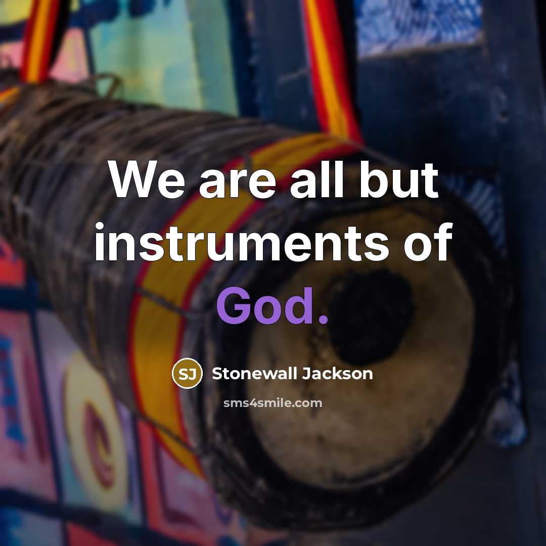 “We are all but instruments of God.…” quote by Stonewall Jackson